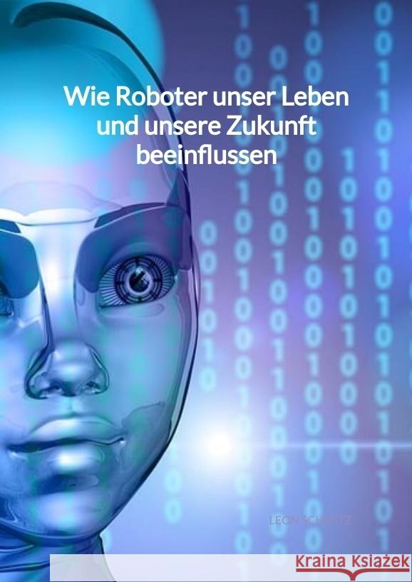 Wie Roboter unser Leben und unsere Zukunft beeinflussen Schmitz, Leon 9783347994515 Jaltas Books - książka