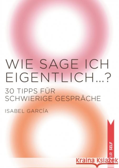 Wie sage ich eigentlich? Isabel Garcia 9783525462812 Vandenhoeck & Ruprecht GmbH & Co KG - książka