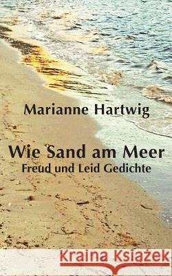 Wie Sand am Meer: Freud und Leid Gedichte Marianne Hartwig 9783839111604 Books on Demand - książka