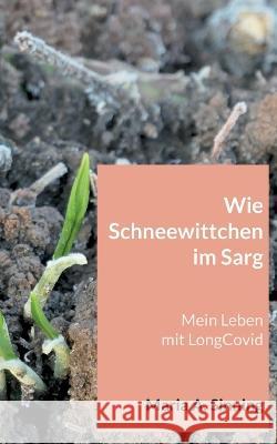 Wie Schneewittchen im Sarg: Mein Leben mit LongCovid Maria A. Sinning 9783756219964 Bod - Books on Demand - książka