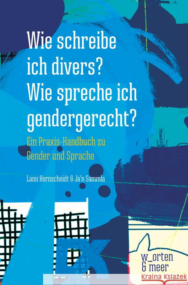 Wie schreibe ich divers? Wie spreche ich gendergerecht? Hornscheidt, Lann, Sammla, Ja'n 9783945644218 w_orten & meer - książka