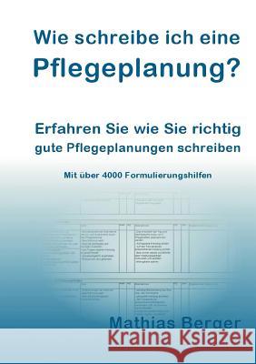 Wie schreibe ich eine Pflegeplanung: Erfahren Sie, wie Sie richtig gute Pflegeplanungen schreiben Mathias Berger 9783839142400 Books on Demand - książka