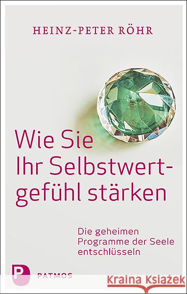 Wie Sie Ihr Selbstwertgefühl stärken Röhr, Heinz-Peter 9783843613293 Patmos Verlag - książka