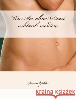 Wie Sie ohne Diaet schlank werden Gelder Sg, Soeren 9781480173040 Createspace - książka