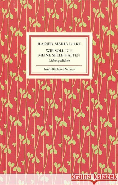 Wie soll ich meine Seele halten : Liebesgedichte Rilke, Rainer M.   9783458191506 Insel, Frankfurt - książka