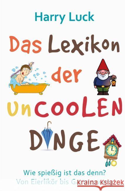 Wie spießig ist das denn? - Das Lexikon der uncoolen Dinge Luck, Harry 9783745041811 epubli - książka