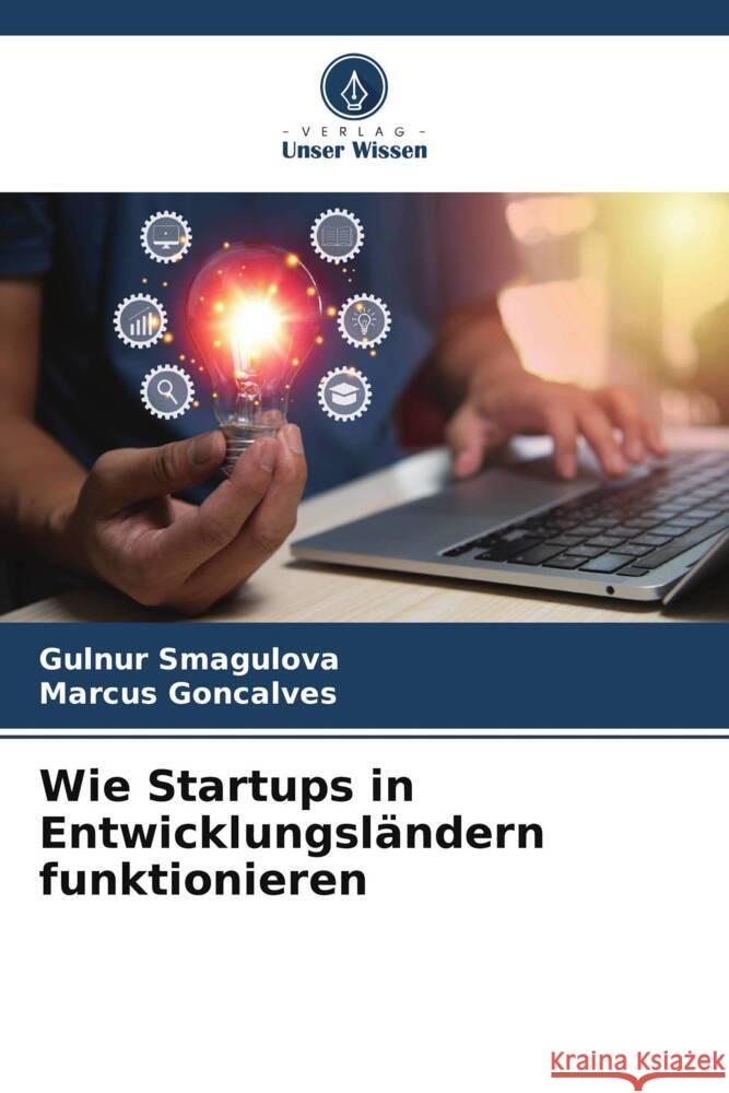 Wie Startups in Entwicklungsländern funktionieren Smagulova, Gulnur, Goncalves, Marcus 9786206549338 Verlag Unser Wissen - książka