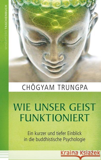 Wie unser Geist funktioniert : Ein kurzer und tiefer Einblick in die buddhistische Psychologie Trungpa, Chögyam 9783864101373 Windpferd - książka