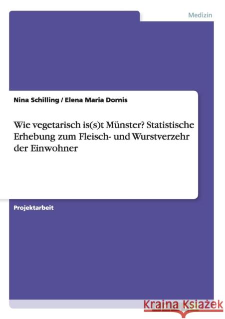 Wie vegetarisch is(s)t Münster? Statistische Erhebung zum Fleisch- und Wurstverzehr der Einwohner Nina Schilling Elena Maria Dornis 9783668102040 Grin Verlag - książka