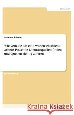 Wie verfasse ich eine wissenschaftliche Arbeit? Passende Literaturquellen finden und Quellen richtig zitieren Jasmine Schuler 9783346150783 Grin Verlag - książka