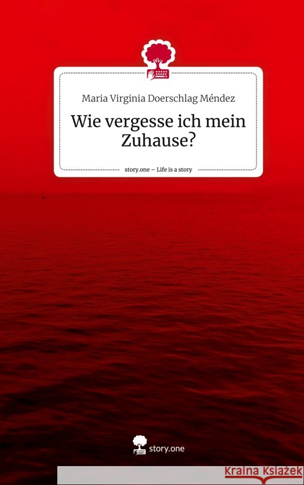 Wie vergesse ich mein Zuhause?. Life is a Story - story.one Doerschlag Méndez, Maria Virginia 9783711529244 story.one publishing - książka