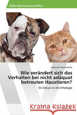 Wie verändert sich das Verhalten bei nicht adäquat betreuten Haustieren? Kranzlmüller Sebastian 9783639841824 AV Akademikerverlag - książka