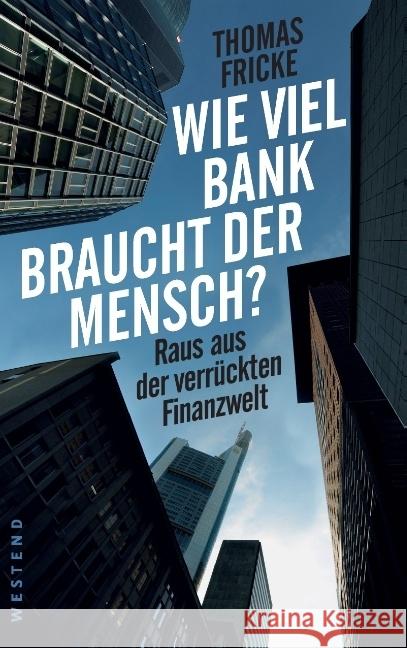 Wie viel Bank braucht der Mensch? : Raus aus der verrückten Finanzwelt Fricke, Thomas 9783864891755 Westend - książka