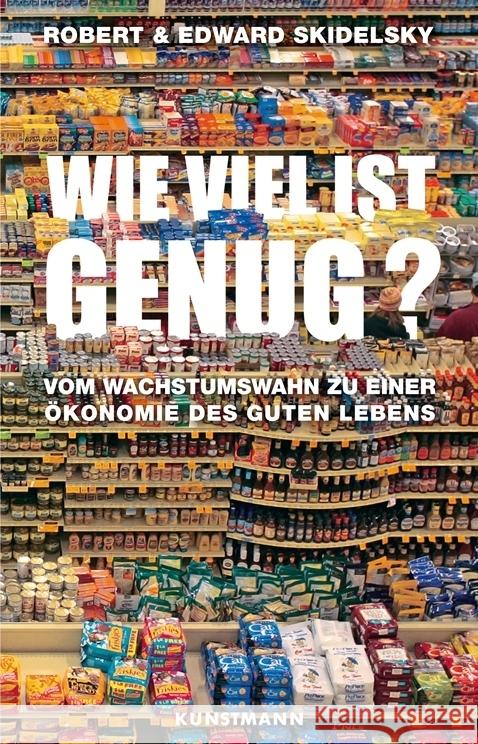 Wie viel ist genug? : Vom Wachstumswahn zu einer Ökonomie des guten Lebens Skidelsky, Robert; Skidelsky, Edward 9783888978227 Kunstmann - książka