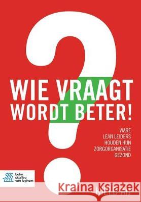 Wie Vraagt Wordt Beter!: Ware Lean Leiders Houden Hun Zorgorganisatie Gezond Kjeld Aij 9789036818162 Bohn Stafleu Van Loghum - książka