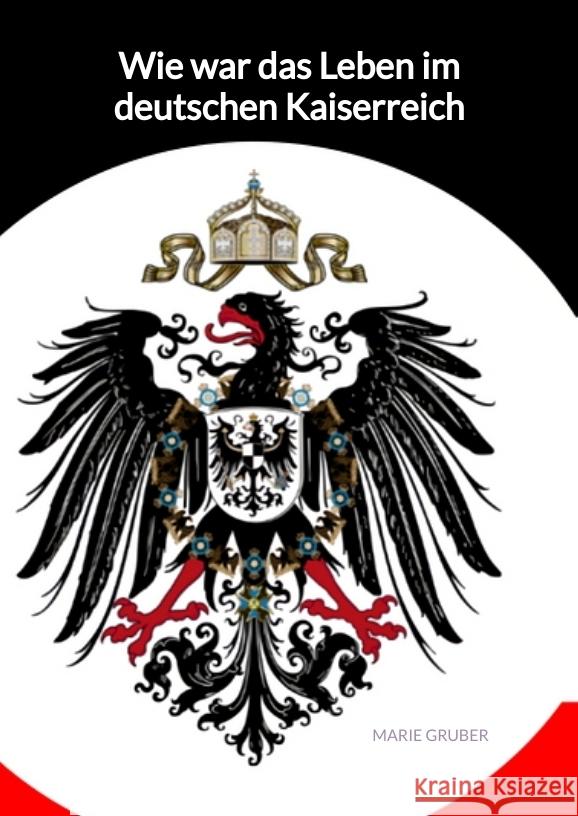 Wie war das Leben im deutschen Kaiserreich Gruber, Marie 9783347992177 Jaltas Books - książka