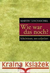 Wie war das noch? : Schulwissen, neu aufpoliert Tzschaschel, Martin 9783442172016 Goldmann - książka