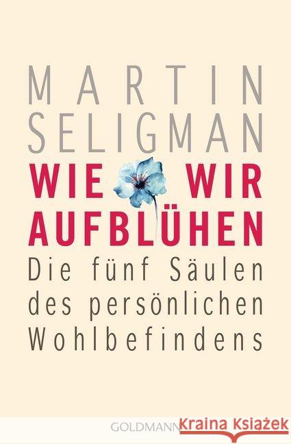 Wie wir aufblühen : Die fünf Säulen des persönlichen Wohlbefindens Seligman, Martin 9783442221110 Goldmann - książka