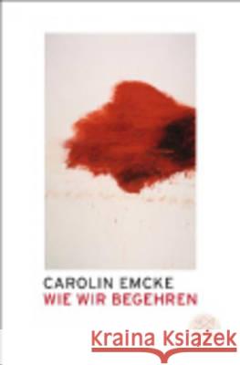 Wie wir begehren Carolin Emcke   9783596187195 Fischer Taschenbuch Verlag GmbH - książka