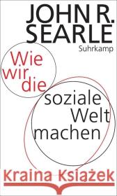 Wie wir die soziale Welt machen : Die Struktur der menschlichen Zivilisation Searle, John R. 9783518585788 Suhrkamp - książka