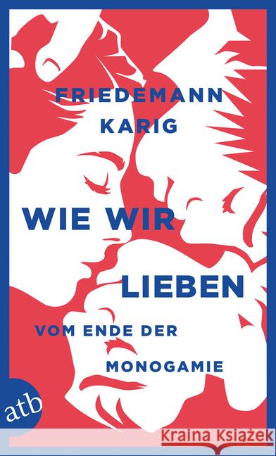 Wie wir lieben : Vom Ende der Monogamie Karig, Friedemann 9783746634562 Aufbau TB - książka