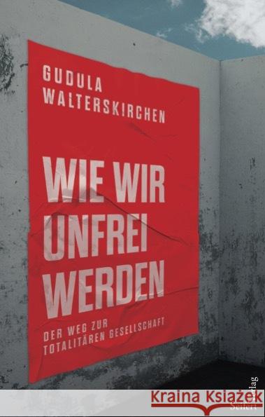 Wie wir unfrei werden Walterskirchen, Gudula 9783904123570 Seifert - książka