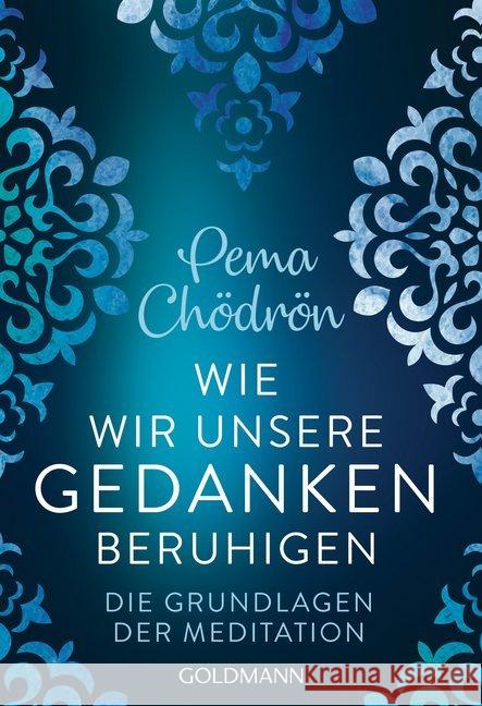 Wie wir unsere Gedanken beruhigen : Die Grundlagen der Meditation Chödrön, Pema 9783442222544 Goldmann - książka