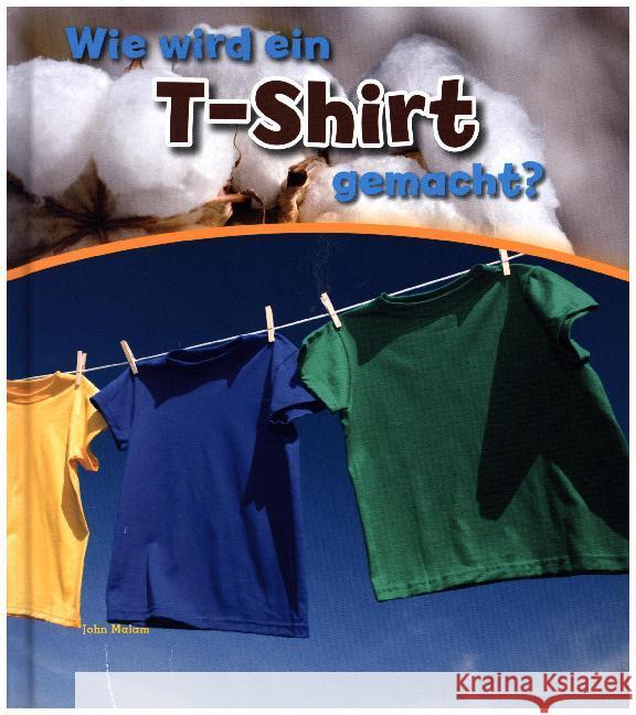 Wie wird ein T-shirt gemacht? : Besteht aus: 1 Buch, 1 E-Book Malam, John 9789461754387 BVK Buch Verlag Kempen - książka