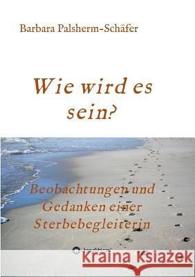 Wie wird es sein? Barbara Palsherm-Schäfer 9783743901742 Tredition Gmbh - książka