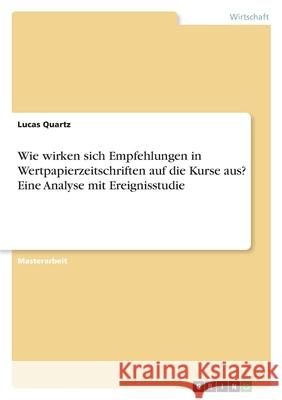 Wie wirken sich Empfehlungen in Wertpapierzeitschriften auf die Kurse aus? Eine Analyse mit Ereignisstudie Lucas Quartz 9783346534378 Grin Verlag - książka