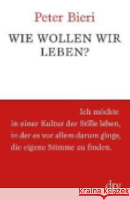 Wie wollen wir leben? Peter Bieri   9783423348010 Deutscher Taschenbuch Verlag GmbH & Co. - książka