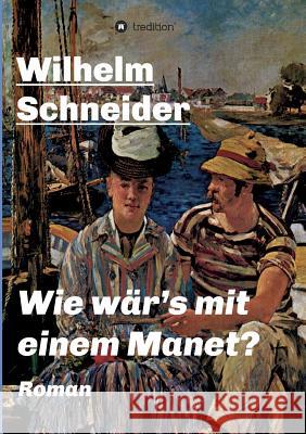 Wie wär's mit einem Manet?: Krimi Wilhelm Schneider, Dip 9783734503016 Tredition Gmbh - książka