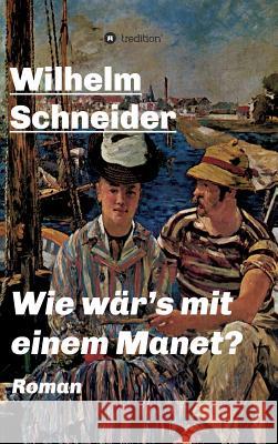 Wie wär's mit einem Manet?: Krimi Wilhelm Schneider, Dip 9783734503023 Tredition Gmbh - książka