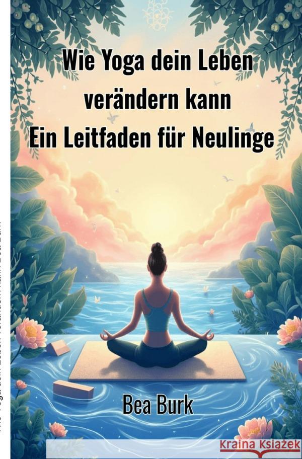 Wie Yoga dein Leben verändern kann Burk, Bea 9783819084454 epubli - książka