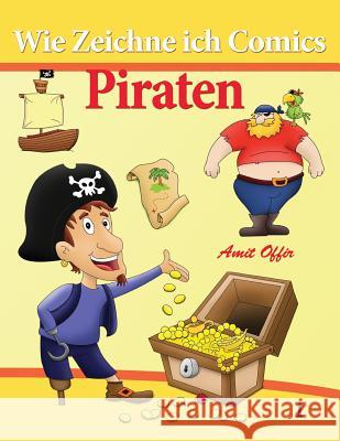 Wie Zeichne Ich Comics - Piraten: Zeichnen Bücher Offir, Amit 9781494216870 Createspace - książka