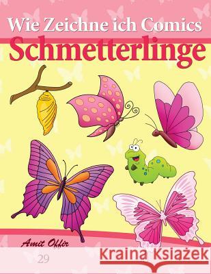 Wie Zeichne Ich Comics: Schmetterlinge: Zeichnen Bücher: Zeichnen Für Anfänger Bücher Offir, Amit 9781494934071 Createspace - książka