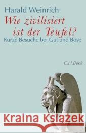 Wie zivilisiert ist der Teufel? : Kurze Besuche bei Gut und Böse Weinrich, Harald   9783406564604 Beck - książka