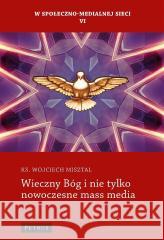 Wieczny Bóg i nie tylko nowoczesne mass media ks. Wojciech Misztal 9788377205389 Petrus - książka