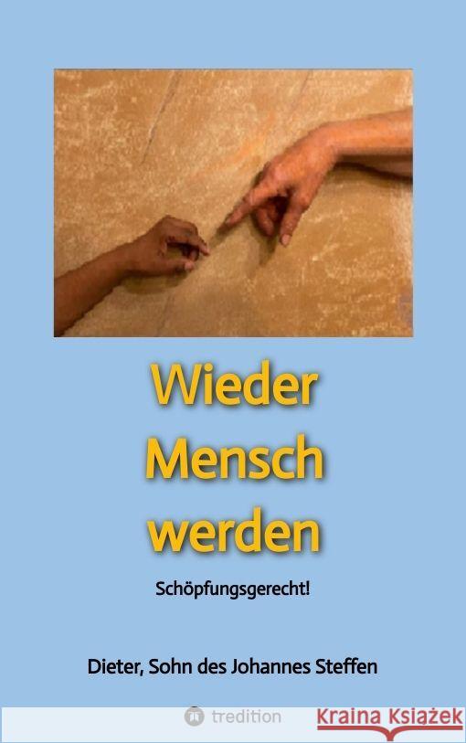 Wieder Mensch werden Sohn des Johannes Steffen, Hönower Str.239, 12623 Berlin, Dieter, 9783347936423 tredition - książka