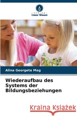 Wiederaufbau des Systems der Bildungsbeziehungen Mag, Alina Georgeta 9786200708335 Verlag Unser Wissen - książka