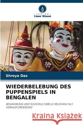 WIEDERBELEBUNG DES PUPPENSPIELS IN BENGALEN Das, Shreya 9786208700942 Verlag Unser Wissen - książka