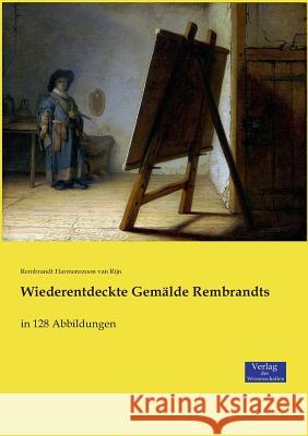 Wiederentdeckte Gemälde Rembrandts: in 128 Abbildungen Harmenszoon Van Rijn, Rembrandt 9783957007629 Verlag Der Wissenschaften - książka