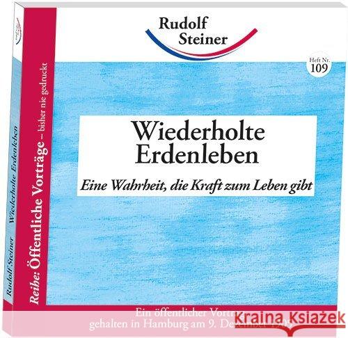 Wiederholte Erdenleben : Eine Wahrheit, die Kraft zum Leben gibt Steiner, Rudolf 9783867723091 Rudolf Steiner Ausgaben - książka