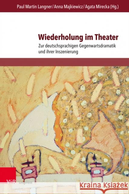 Wiederholung Im Theater: Zur Deutschsprachigen Gegenwartsdramatik Und Ihrer Inszenierung Paul Martin Langner Anna Majkiewicz Agata Mirecka 9783847112341 V&R Unipress - książka