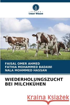 WIEDERHOLUNGSZUCHT BEI MILCHKÜHEN Omer Ahmed, Faisal, MOHAMMED BADAWI, FATHIA, MOHMMED HASSAN, NALA 9786209022173 Verlag Unser Wissen - książka