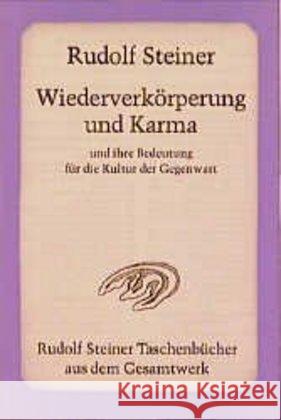 Wiederverkörperung und Karma und ihre Bedeutung für die Kultur der Gegenwart : Fünf Vorträge, Berlin und Stuttgart 1912, ergänzt um die Aufsätze 