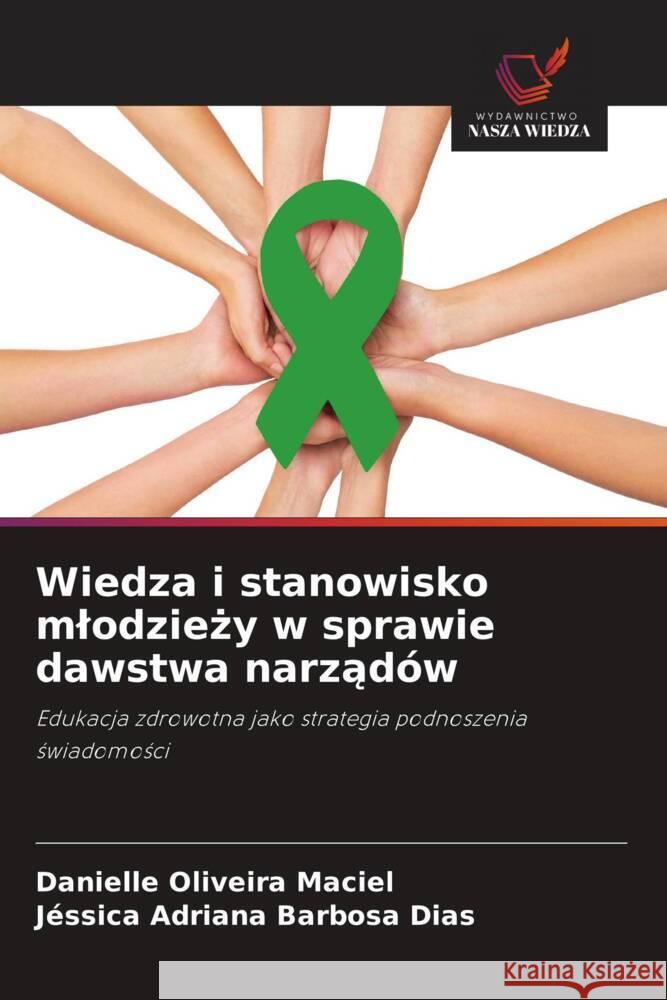 Wiedza i stanowisko mlodziezy w sprawie dawstwa narzadów Oliveira Maciel, Danielle, Barbosa Dias, Jéssica Adriana 9786202733274 Wydawnictwo Nasza Wiedza - książka