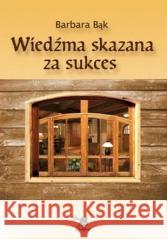 Wiedźma skazana za sukces Barbara Bąk 9788360472040 Ars Scripti-2 - książka