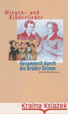 Wiegen-und Kinderlieder: Gesammelt durch die Brüder Grimm Heinz Rölleke, Jacob und Wilhelm Grimm 9783740010904 Springer-Verlag Berlin and Heidelberg GmbH &  - książka