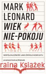 Wiek nie-pokoju. Współzależność jako źródło... Mark Leonard 9788367075466 Wydawnictwo Krytyki Politycznej - książka